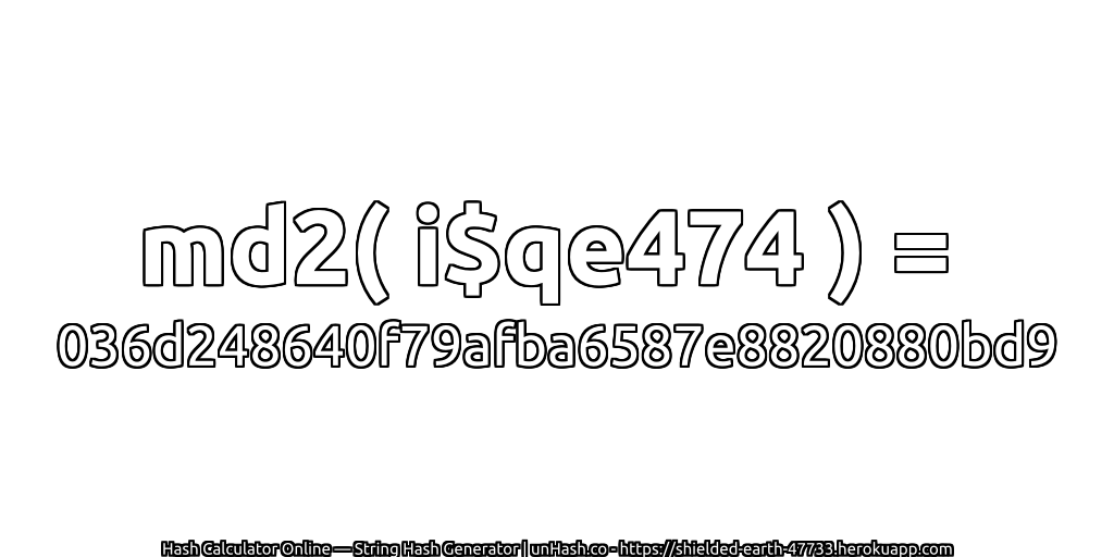 md2( i$qe474 ) = 036d248640f79afba6587e8820880bd9 | unHash.co