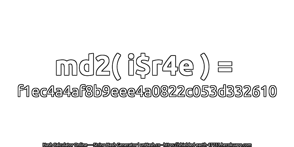 md2( i$r4e ) = f1ec4a4af8b9eee4a0822c053d332610 | unHash.co