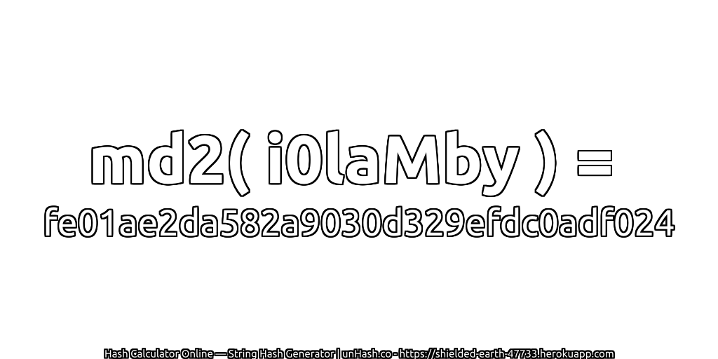 md2( i0laMby ) = fe01ae2da582a9030d329efdc0adf024 | unHash.co