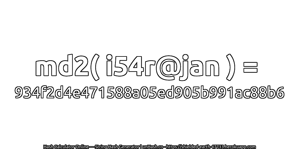 md2( i54r@jan ) = 934f2d4e471588a05ed905b991ac88b6 | unHash.co