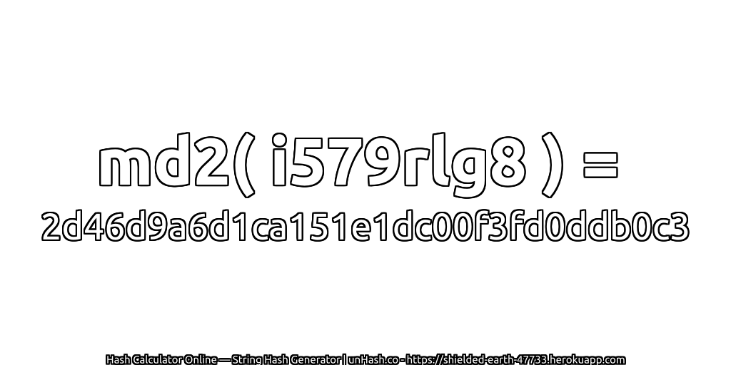 md2( i579rlg8 ) = 2d46d9a6d1ca151e1dc00f3fd0ddb0c3 | unHash.co