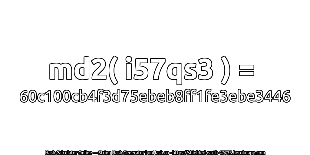 md2( i57qs3 ) = 60c100cb4f3d75ebeb8ff1fe3ebe3446 | unHash.co