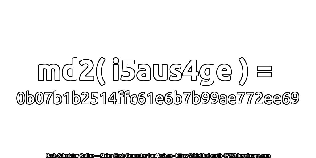 md2( i5aus4ge ) = 0b07b1b2514ffc61e6b7b99ae772ee69 | unHash.co