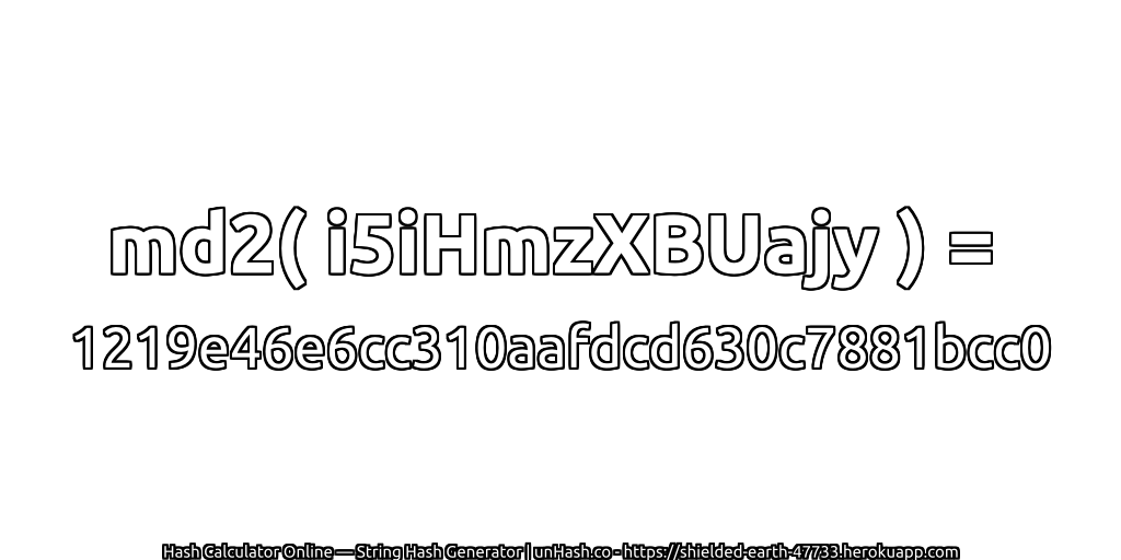 md2( i5iHmzXBUajy ) = 1219e46e6cc310aafdcd630c7881bcc0 | unHash.co