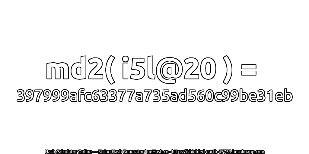 md2( i5l@20 ) = 397999afc63377a735ad560c99be31eb | unHash.co