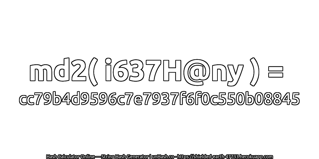md2( i637H@ny ) = cc79b4d9596c7e7937f6f0c550b08845 | unHash.co