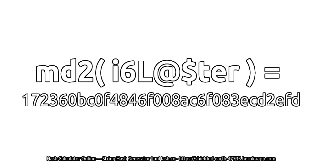 md2( i6L@$ter ) = 172360bc0f4846f008ac6f083ecd2efd | unHash.co