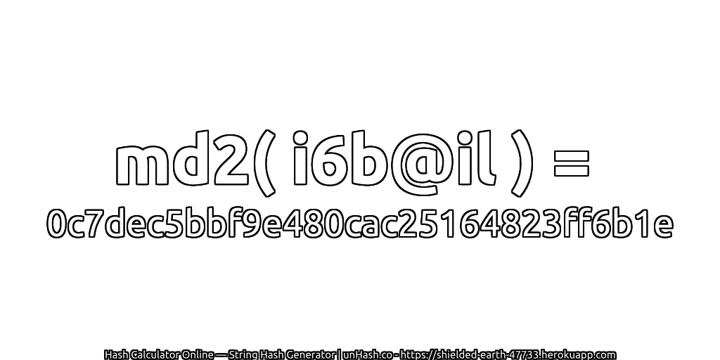 md2( i6b@il ) = 0c7dec5bbf9e480cac25164823ff6b1e | unHash.co