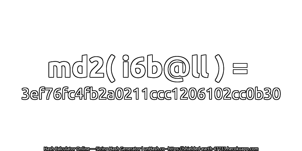 md2( i6b@ll ) = 3ef76fc4fb2a0211ccc1206102cc0b30 | unHash.co