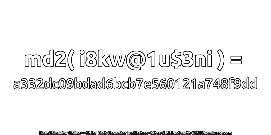 md2( i8kw@1u$3ni ) = a332dc09bdad6bcb7e560121a748f9dd | unHash.co