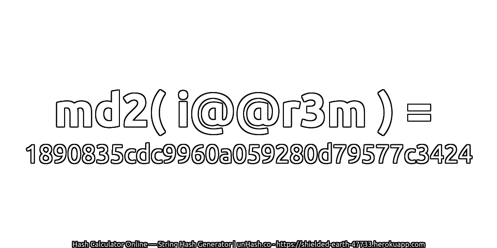 md2( i@@r3m ) = 1890835cdc9960a059280d79577c3424 | unHash.co
