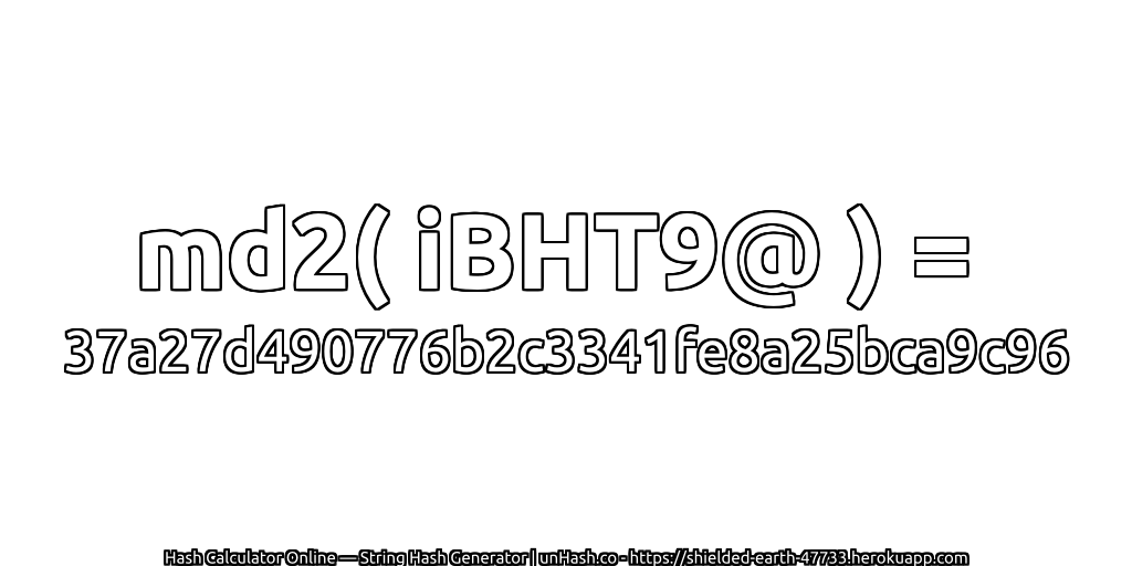 md2( iBHT9@ ) = 37a27d490776b2c3341fe8a25bca9c96 | unHash.co