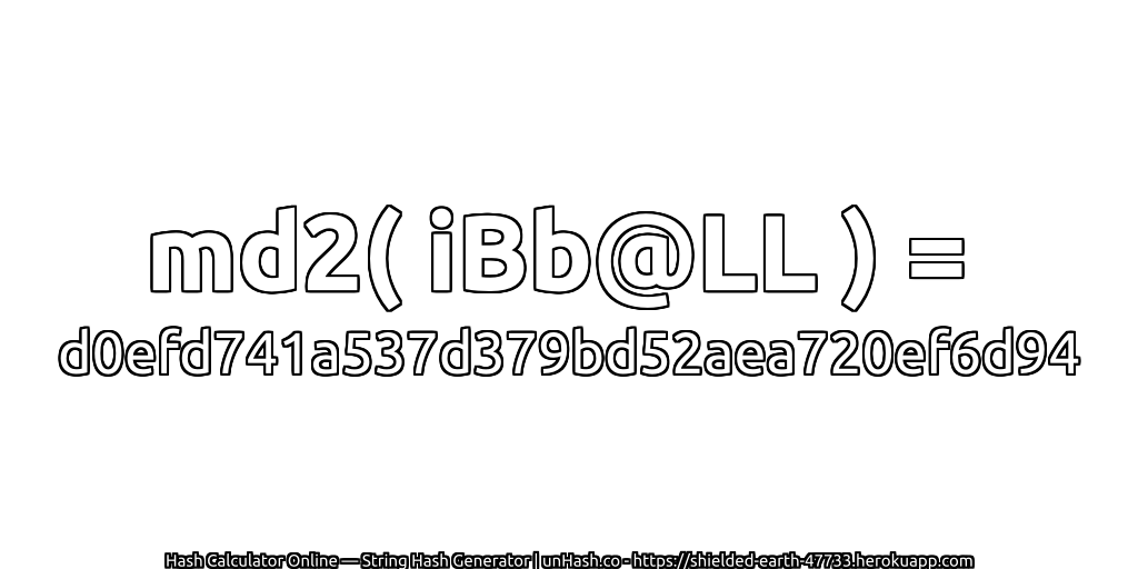 md2( iBb@LL ) = d0efd741a537d379bd52aea720ef6d94 | unHash.co