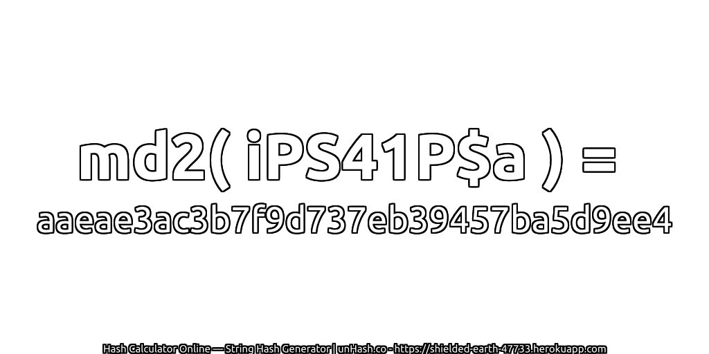 md2( iPS41P$a ) = aaeae3ac3b7f9d737eb39457ba5d9ee4 | unHash.co