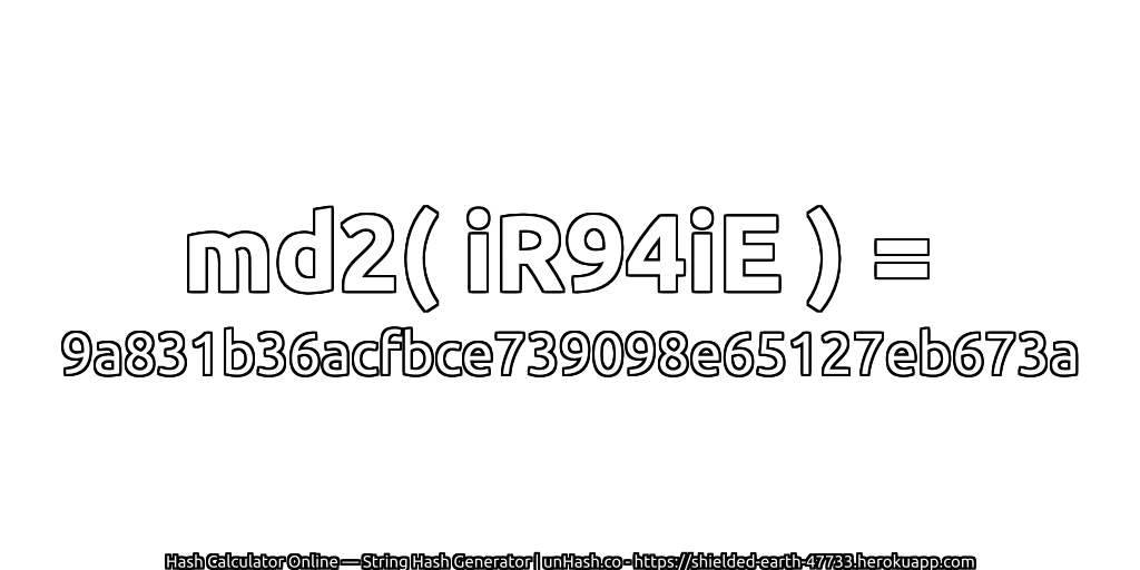 md2( iR94iE ) = 9a831b36acfbce739098e65127eb673a | unHash.co