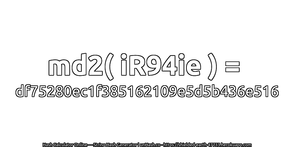 md2( iR94ie ) = df75280ec1f385162109e5d5b436e516 | unHash.co