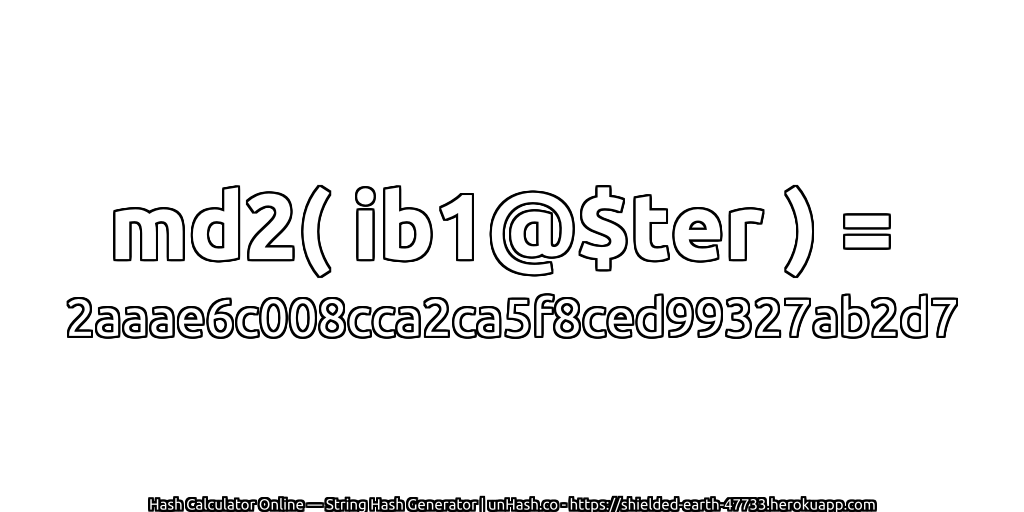 md2( ib1@$ter ) = 2aaae6c008cca2ca5f8ced99327ab2d7 | unHash.co