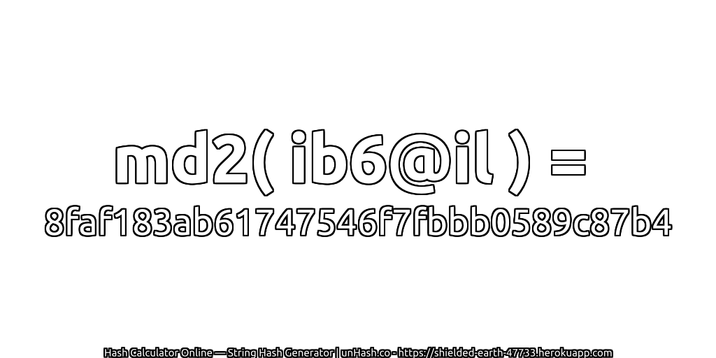 md2( ib6@il ) = 8faf183ab61747546f7fbbb0589c87b4 | unHash.co