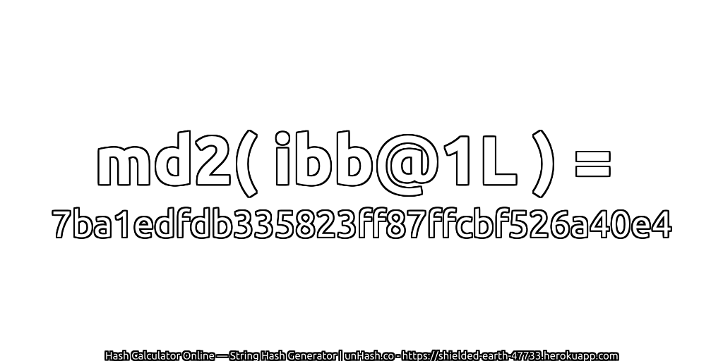 md2( ibb@1L ) = 7ba1edfdb335823ff87ffcbf526a40e4 | unHash.co