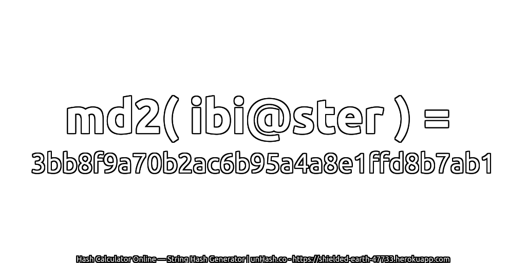 md2( ibi@ster ) = 3bb8f9a70b2ac6b95a4a8e1ffd8b7ab1 | unHash.co