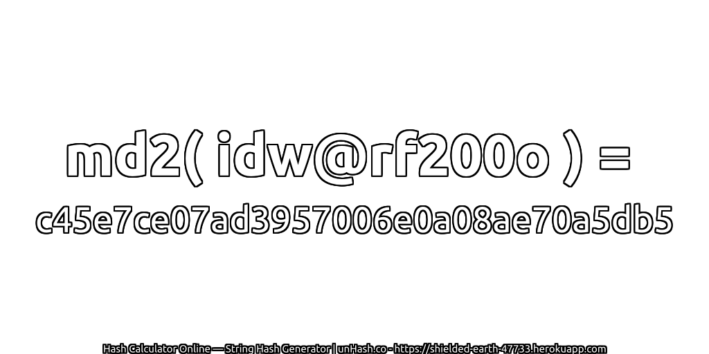md2( idw@rf200o ) = c45e7ce07ad3957006e0a08ae70a5db5 | unHash.co