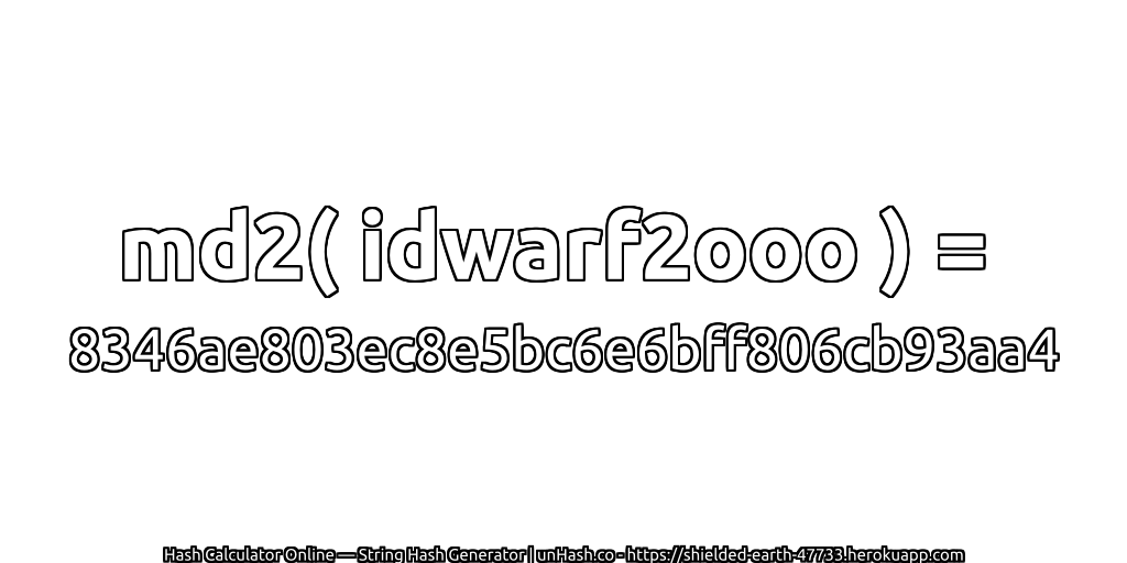 md2( idwarf2ooo ) = 8346ae803ec8e5bc6e6bff806cb93aa4 | unHash.co