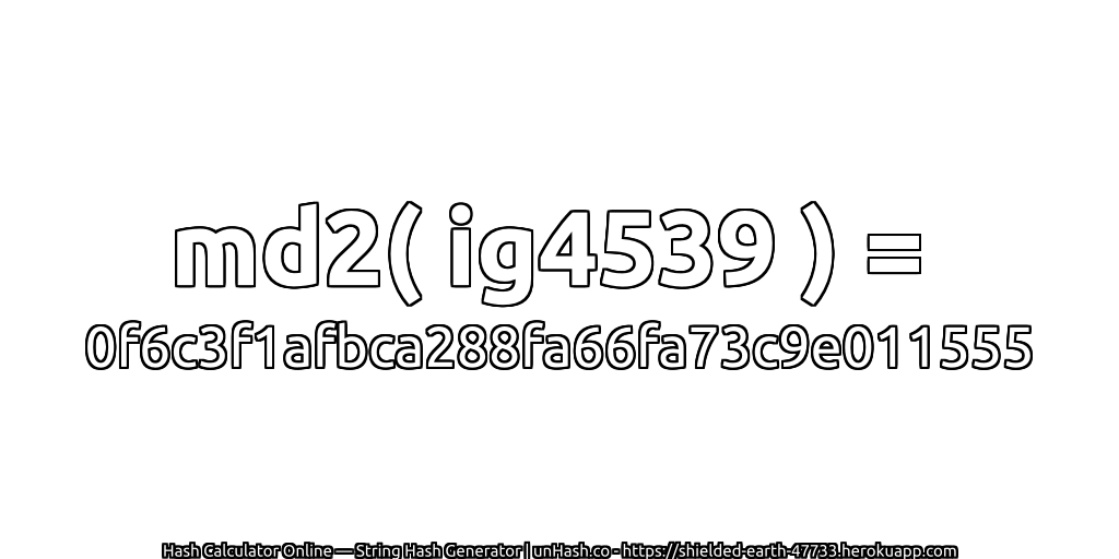 md2( ig4539 ) = 0f6c3f1afbca288fa66fa73c9e011555 | unHash.co