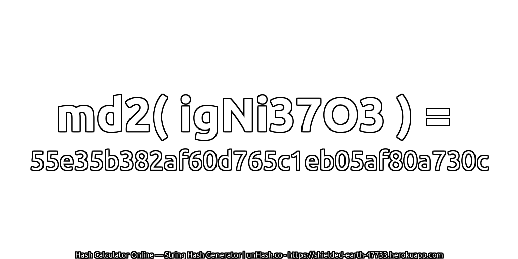 md2( igNi37O3 ) = 55e35b382af60d765c1eb05af80a730c | unHash.co