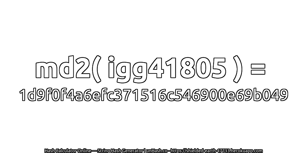 md2( igg41805 ) = 1d9f0f4a6efc371516c546900e69b049 | unHash.co