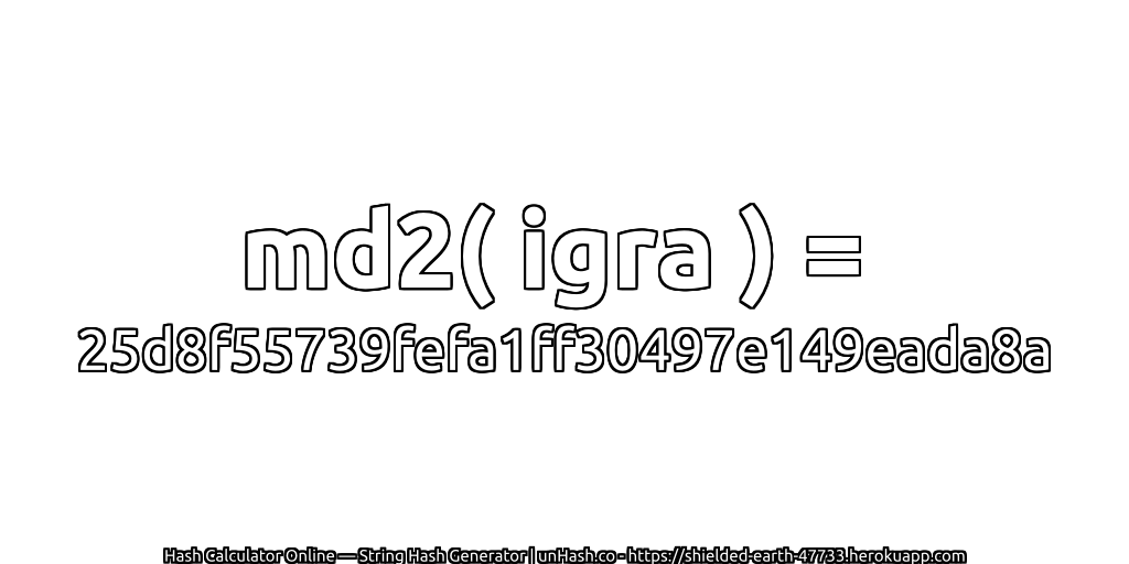 md2( igra ) = 25d8f55739fefa1ff30497e149eada8a | unHash.co