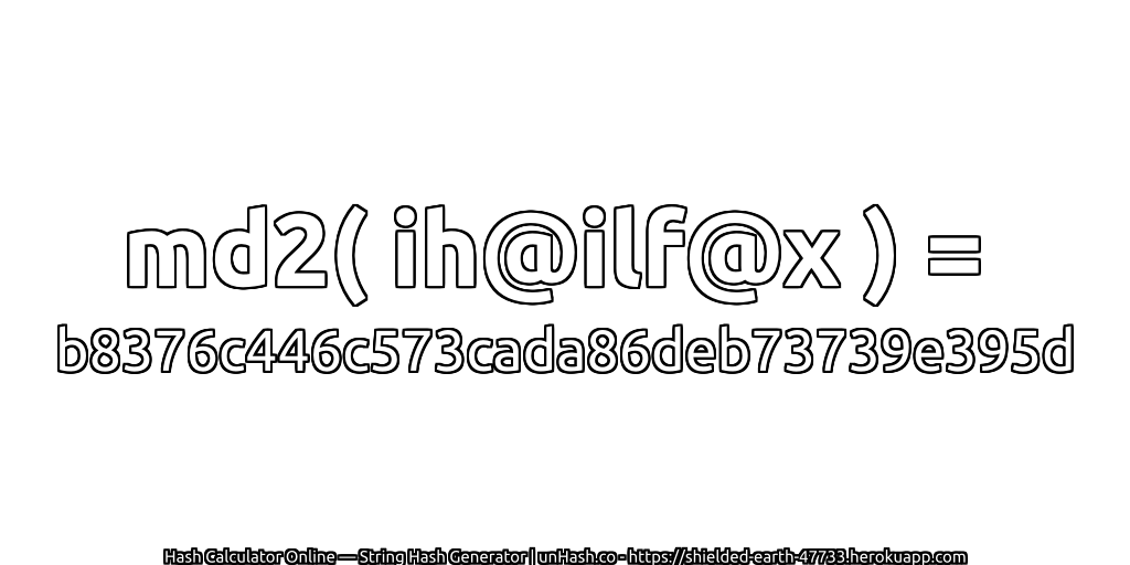md2( ih@ilf@x ) = b8376c446c573cada86deb73739e395d | unHash.co