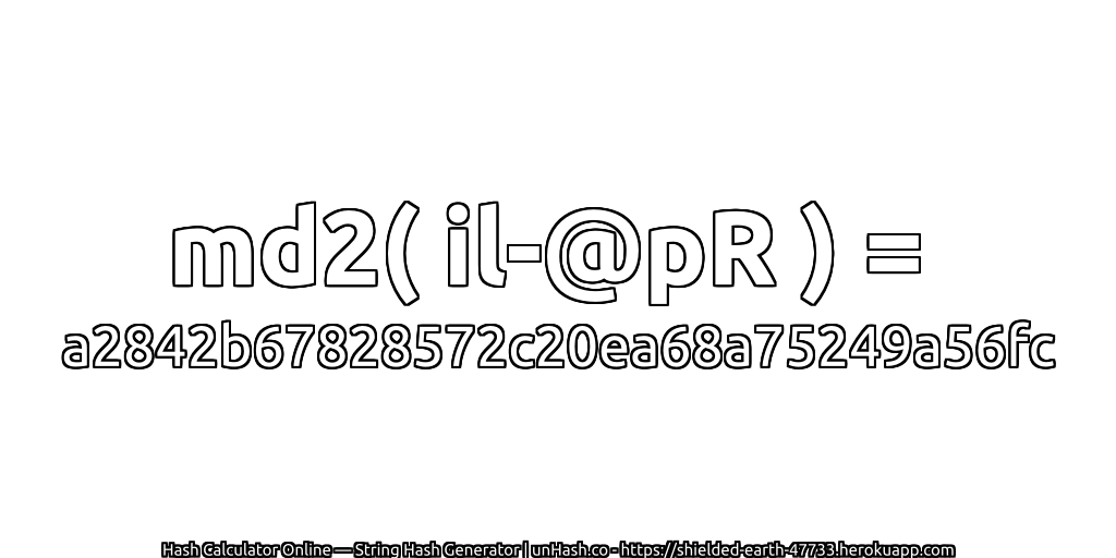 md2( il-@pR ) = a2842b67828572c20ea68a75249a56fc | unHash.co