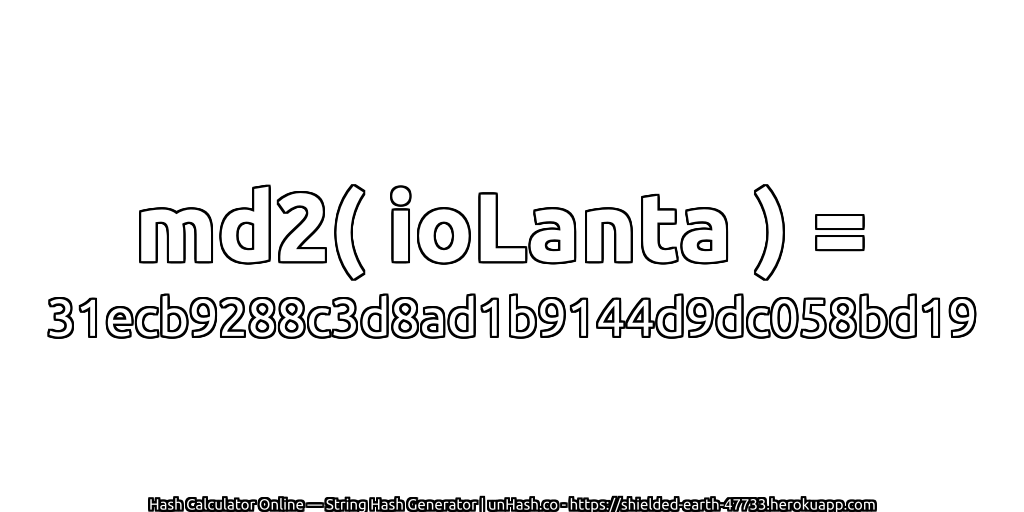 md2( ioLanta ) = 31ecb9288c3d8ad1b9144d9dc058bd19 | unHash.co