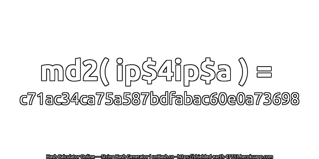 md2( ip$4ip$a ) = c71ac34ca75a587bdfabac60e0a73698 | unHash.co