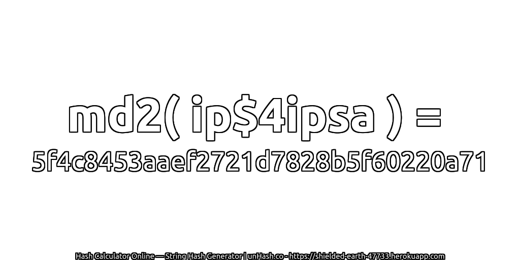 md2( ip$4ipsa ) = 5f4c8453aaef2721d7828b5f60220a71 | unHash.co