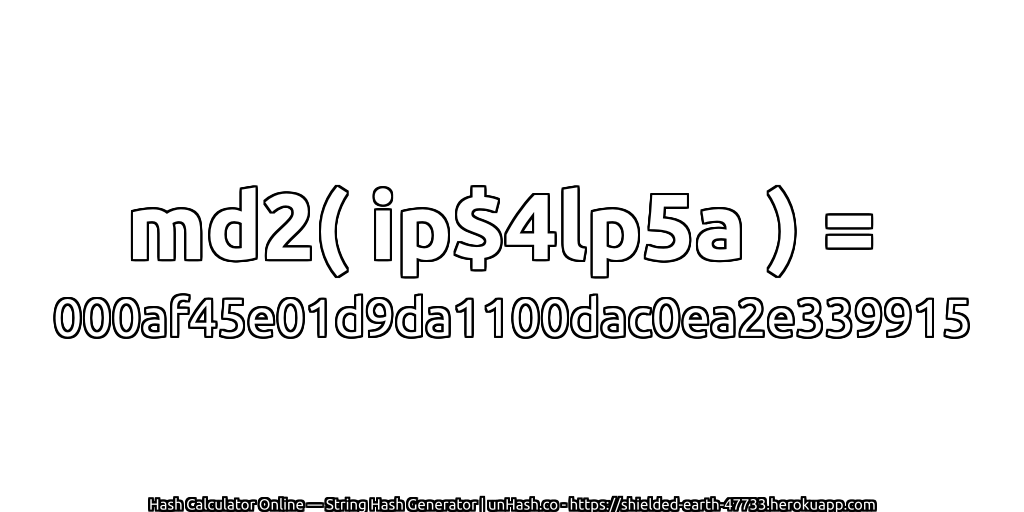 md2( ip$4lp5a ) = 000af45e01d9da1100dac0ea2e339915 | unHash.co