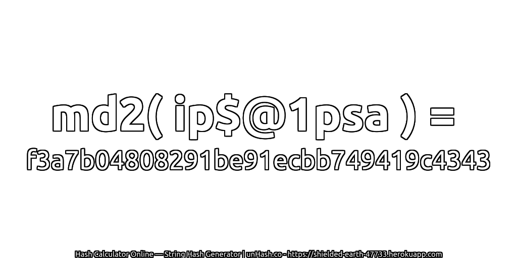 md2( ip$@1psa ) = f3a7b04808291be91ecbb749419c4343 | unHash.co