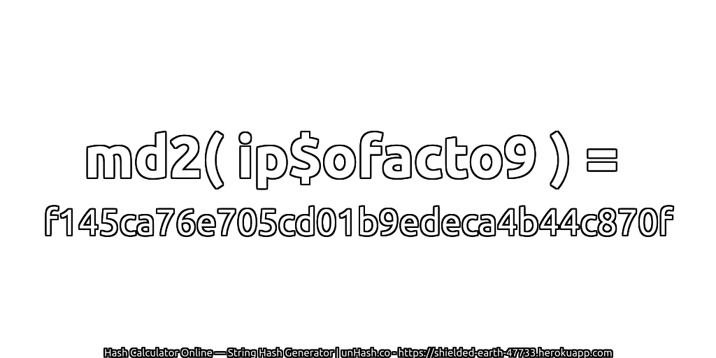md2( ip$ofacto9 ) = f145ca76e705cd01b9edeca4b44c870f | unHash.co