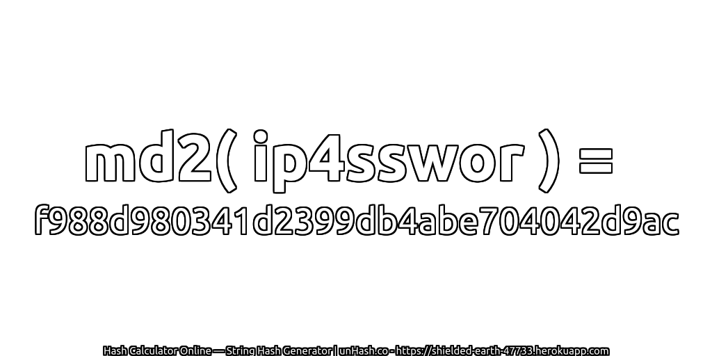 md2( ip4sswor ) = f988d980341d2399db4abe704042d9ac | unHash.co