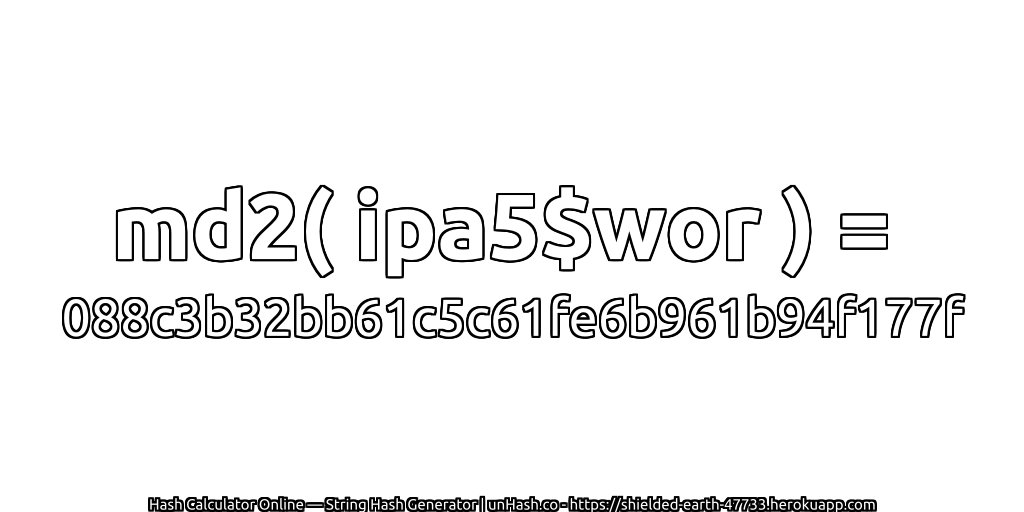 md2( ipa5$wor ) = 088c3b32bb61c5c61fe6b961b94f177f | unHash.co