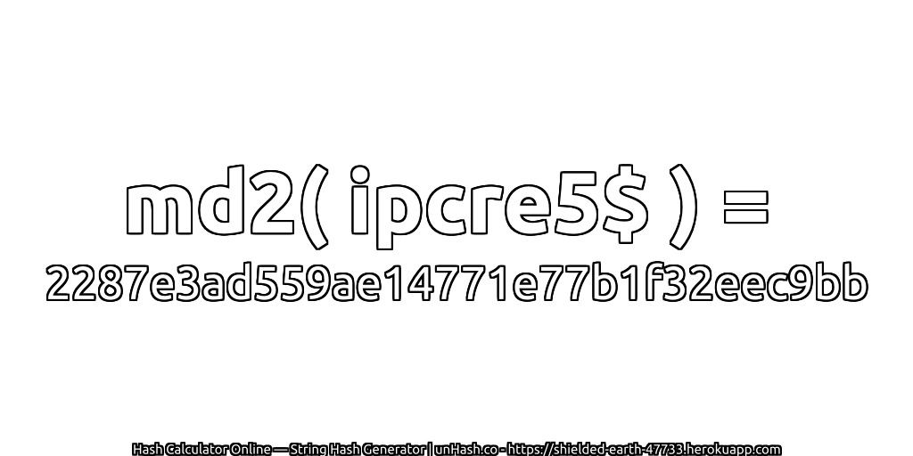 md2( ipcre5$ ) = 2287e3ad559ae14771e77b1f32eec9bb | unHash.co