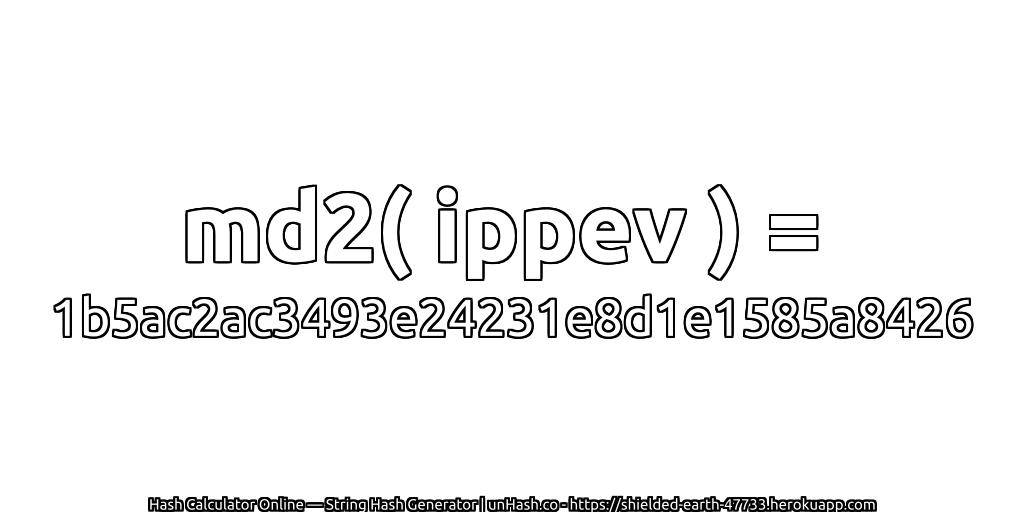 md2( ippev ) = 1b5ac2ac3493e24231e8d1e1585a8426 | unHash.co
