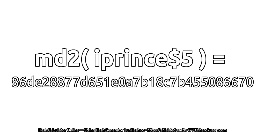 md2( iprince$5 ) = 86de28877d651e0a7b18c7b455086670 | unHash.co