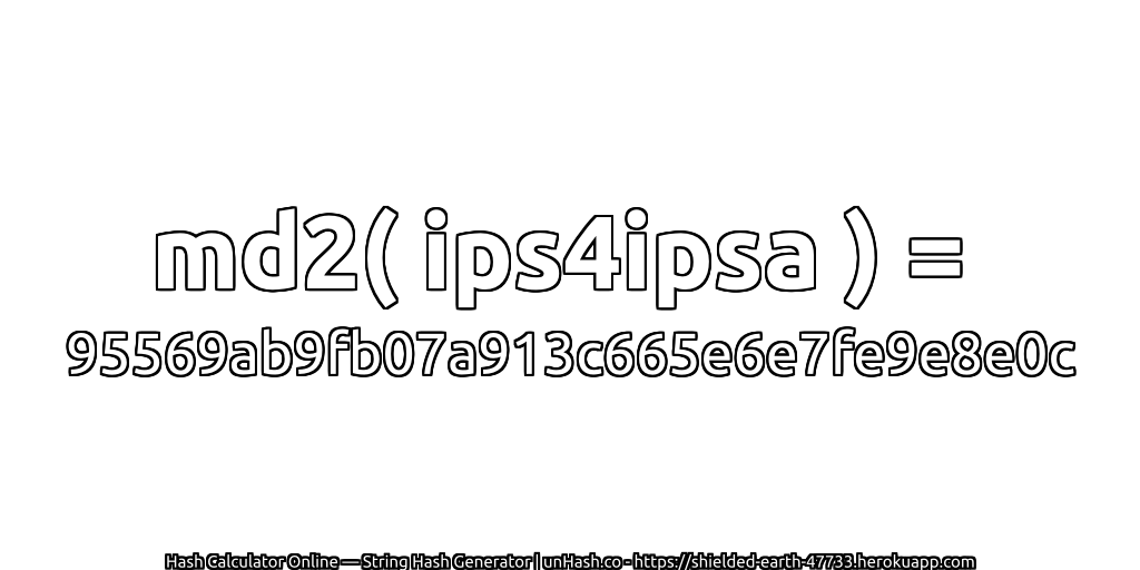 md2( ips4ipsa ) = 95569ab9fb07a913c665e6e7fe9e8e0c | unHash.co