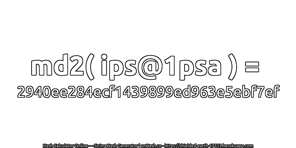 md2( ips@1psa ) = 2940ee284ecf1439899ed963e5ebf7ef | unHash.co