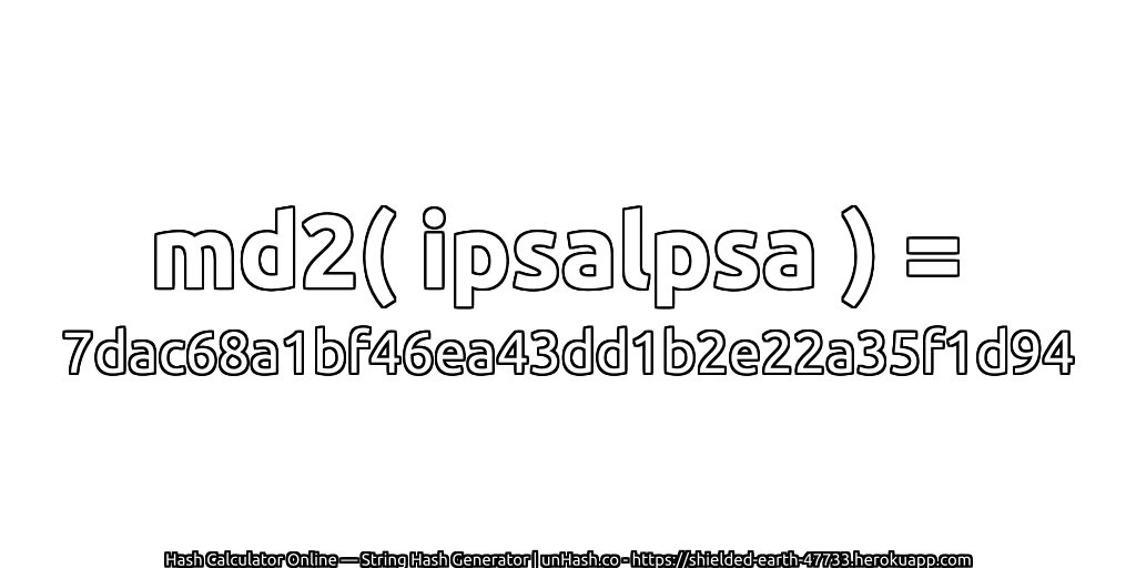 md2( ipsalpsa ) = 7dac68a1bf46ea43dd1b2e22a35f1d94 | unHash.co