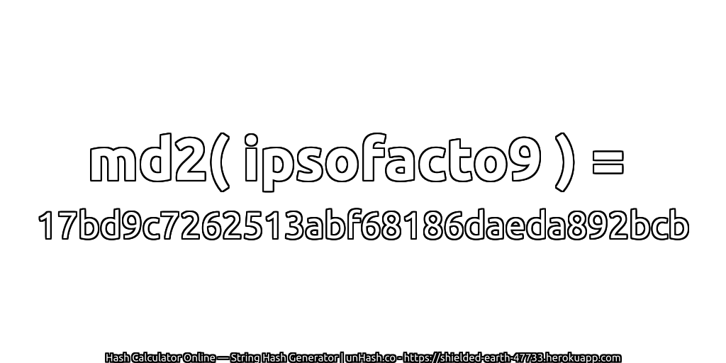 md2( ipsofacto9 ) = 17bd9c7262513abf68186daeda892bcb | unHash.co
