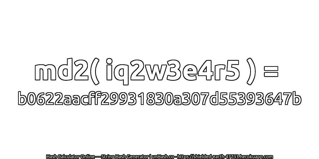 md2( iq2w3e4r5 ) = b0622aacff29931830a307d55393647b | unHash.co