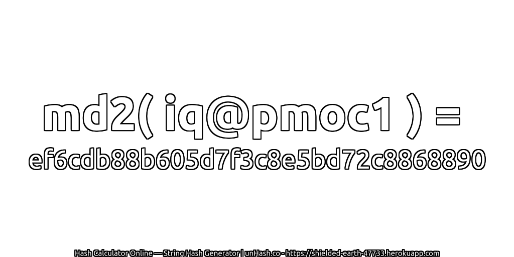 md2( iq@pmoc1 ) = ef6cdb88b605d7f3c8e5bd72c8868890 | unHash.co