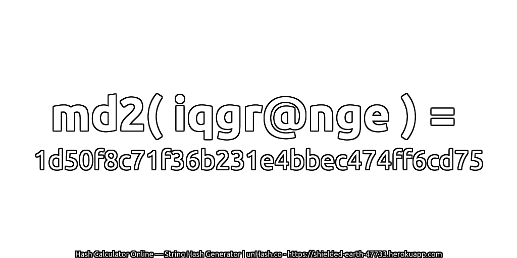 md2( iqgr@nge ) = 1d50f8c71f36b231e4bbec474ff6cd75 | unHash.co